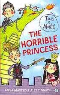 The Horrible Princess - Anna Maxted, Alex T. Smith