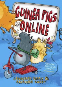 Guinea Pigs Online (Guinea Pigs Online, #1) - Jennifer Gray, Amanda Swift, Sarah Horne