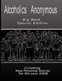 Alcoholics Anonymous - Big Book: New Personal Stories for the Year 2008 - Alcoholics Anonymous