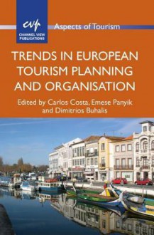 Trends in European Tourism Planning and Organisation - Carlos Costa, Emese Panyik