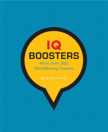 IQ Boosters: More Than 300 Mind-Blowing Puzzles - Steve Ryan