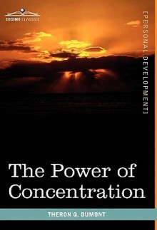 The Power of Concentration - Theron Q. Dumont