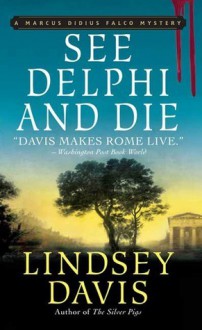 See Delphi and Die (Marcus Didius Falco, #17) - Lindsey Davis