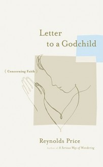 Letter to a Godchild: Concerning Faith - Reynolds Price, Harper Peck Voll