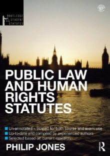 Public Law and Human Rights 2012-2013 (Routledge Student Statutes) - Philip Jones