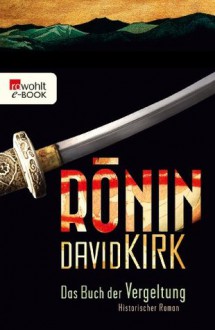 Ronin. Das Buch der Vergeltung (German Edition) - David Kirk, Jochen Schwarzer