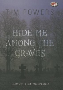 Hide Me Among the Graves - Tim Powers