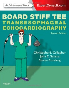 Board Stiff Tee: Transesophageal Echocardiography - Christopher J. Gallagher