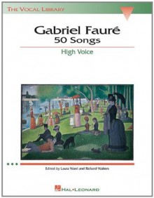 Gabriel Faure: 50 Songs: High Voice (The Vocal Library) - Gabriel Faure