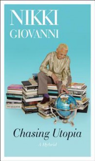 Chasing Utopia: A Hybrid - Nikki Giovanni