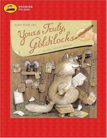 Yours Truly, Goldilocks (Stories to Go!) - Alma Flor Ada, Leslie Tryon