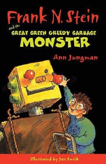 Frank N. Stein And The Great Green Garbage Monster - Ann Jungman