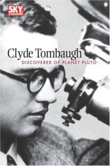 Clyde Tombaugh: Discoverer of Planet Pluto (Sky & Telescope Observer's Guides) - David H. Levy