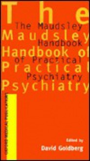 The Maudsley Handbook Of Practical Psychiatry - David P. Goldberg