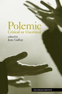 Polemic: Critical or Uncritical - Jane Gallop