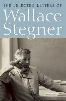 The Selected Letters of Wallace Stegner - Wallace Stegner, Page Stegner