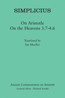 Simplicius: On Aristotle On the Heavens 3.7-4.6 - Simplicius, Ian Mueller