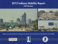 2012 Indiana Mobility Report: Full Version - Stephen Remias, Thomas Brennan, Edward Cox, Christopher Day, Hayley Summers