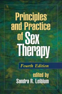 Principles and Practice of Sex Therapy, Fourth Edition (Principles & Practice of Sex Therapy) - Sandra R. Leiblum