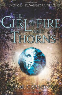 The Girl of Fire and Thorns - Rae Carson