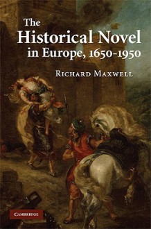 The Historical Novel in Europe, 1650-1950 - Richard Maxwell