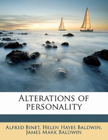 Alterations of Personality - Alfred Binet, Helen Hayes Baldwin, James Mark Baldwin