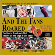 And the Fans Roared: The Sports Broadcasts That Kept Us on the Edge of Our Seats [With 2 CD's] - Joe Garner