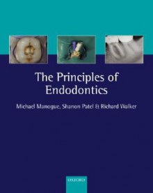 The Principles of Endodontics - Michael Manogue, Richard T. Walker, Shanon Patel