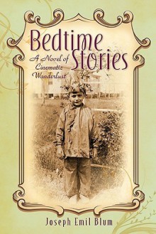 Bedtime Stories: A Novel of Cinematic Wanderlust - Joseph Emil Blum, David Campbell, Larry Didona