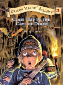 Class Trip to the Cave of Doom (Dragon Slayer's Academy, #3) - Kate McMullan, Bill Basso