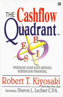 The Cashflow Quadrant: Panduan Ayah Kaya Menuju Kebebasan Finansial - Robert T. Kiyosaki, Sharon L. Lechter, Rina Buntaran