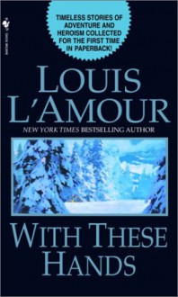 With These Hands: Stories - Louis L'Amour