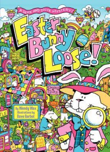 Easter Bunny on the Loose!: A Seek and Solve Mystery! - Wendy Wax, Dave Garbot