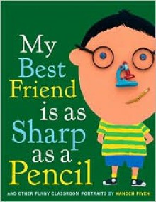 My Best Friend Is As Sharp As a Pencil: And Other Funny Classroom Portraits - Hanoch Piven