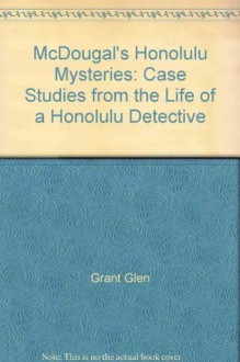 McDougal's Honolulu mysteries: Case studies from the life of a Honolulu detective - Glen Grant