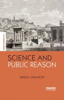 Science and Public Reason (The Earthscan Science in Society Series) - Sheila Jasanoff