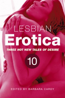 Lesbian Erotica, Volume 10 - Barbara Cardy, Chris Westlake, Dominique James, Giselle Renarde