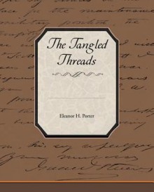 The Tangled Threads - Eleanor H. Porter