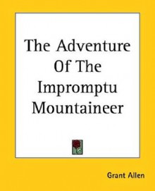 The Adventure of the Impromptu Mountaineer - Grant Allen