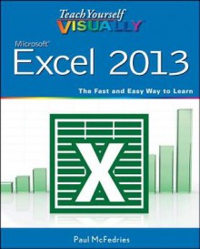 Teach Yourself Visually Excel 2013 (Teach Yourself VISUALLY (Tech)) - Paul McFedries