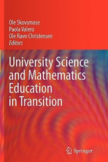 University Science and Mathematics Education in Transition - Ole Skovsmose, Paola Valero, Ole Ravn Christensen