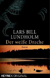 Der Weisse Drache Roman - Lars Bill Lundholm