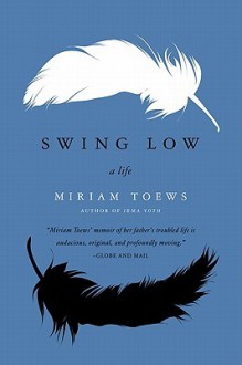 Swing Low: A Life - Miriam Toews