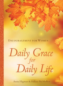 Daily Grace for Daily Life: Encouragement for Women - Anita Higman