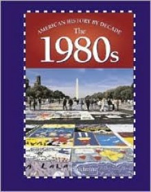 The 1980s (American History by Decade) - Kris Hirschmann