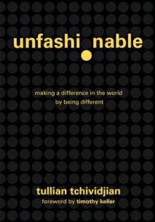 Unfashionable: Making a Difference in the World by Being Different - Tullian Tchividjian