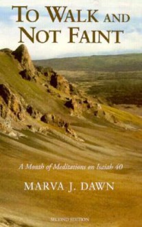 To Walk and Not Faint: A Month of Meditations on Isaiah 40 - Marva J. Dawn