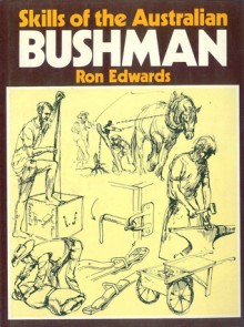 Skills Of The Australian Bushman - Ron Edwards