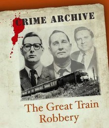 The Great Train Robbery (Crime Archive) - Peter Guttridge