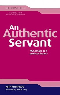 An Authentic Servant: The Marks of a Spiritual Leader - Ajith Fernando, Patrick Fung